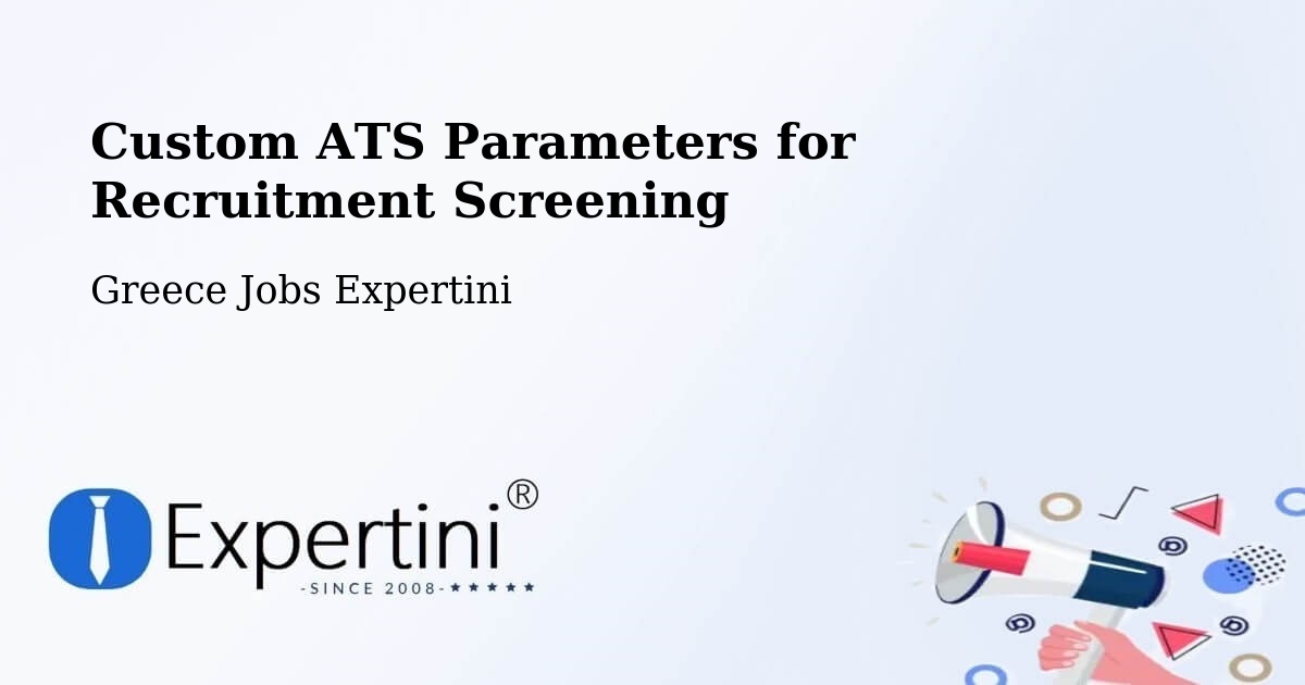 Custom ATS Parameters for Recruitment Screening - Greece Jobs Expertini